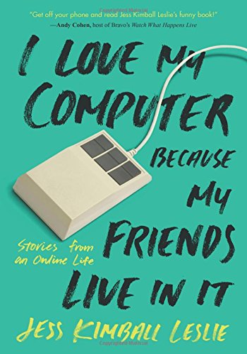 I Love My Computer Because My Friends Live in It