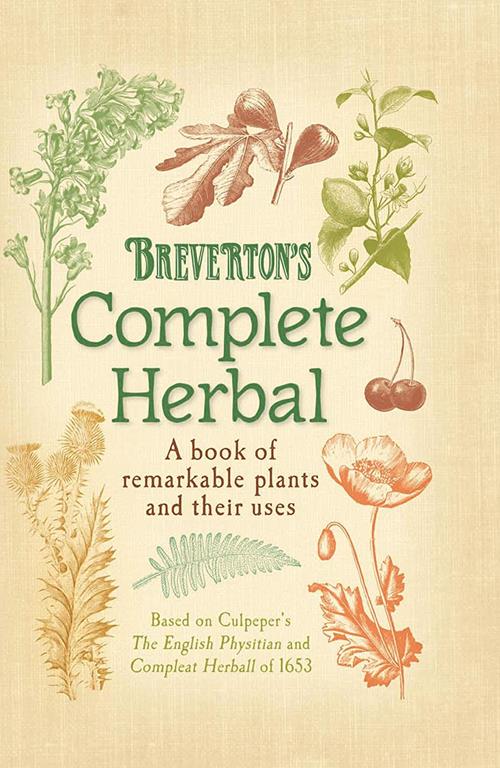 Breverton's Complete Herbal: A Book Of Remarkable Plants And Their Uses