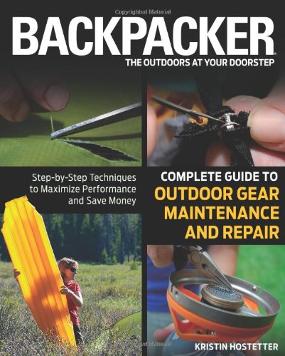 Backpacker magazine's Complete Guide to Outdoor Gear Maintenance and Repair