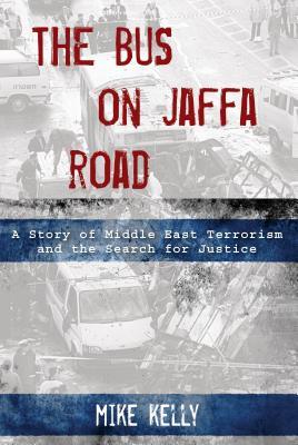 The Bus on Jaffa Road: A Story of Middle East Terrorism and the Search for Justice