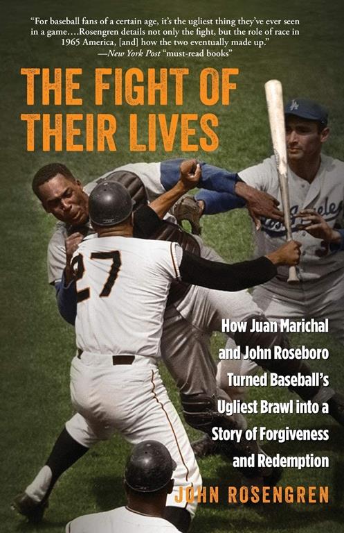 The Fight of Their Lives: How Juan Marichal and John Roseboro Turned Baseball's Ugliest Brawl into a Story of Forgiveness and Redemption