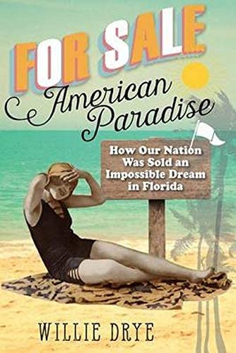 For Sale ―American Paradise: How Our Nation Was Sold an Impossible Dream in Florida