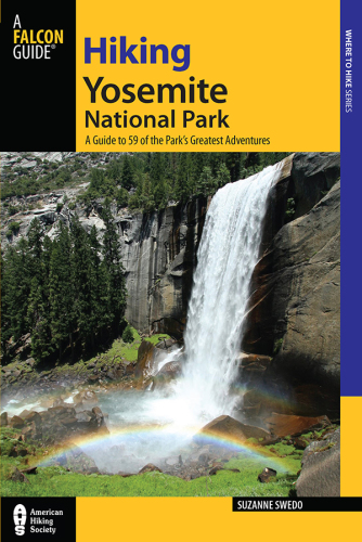 Hiking Yosemite National Park : a guide to Yosemite National Park's greatest hiking adventures