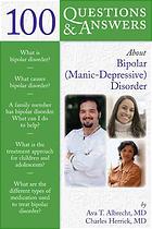 100 Questions &amp; Answers about Bipolar (Manic-Depressive) Disorder