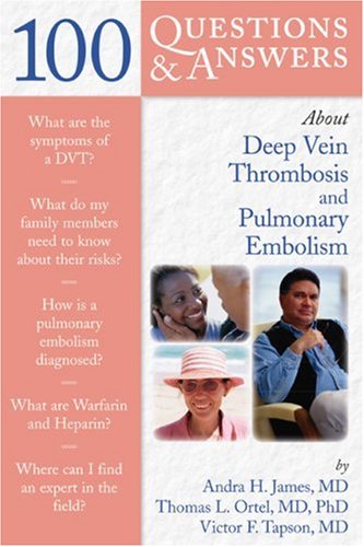 100 Questions &amp; Answers about Deep Vein Thrombosis and Pulmonary Embolism