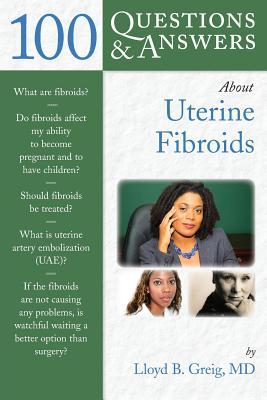 100 Questions &amp; Answers about Uterine Fibroids