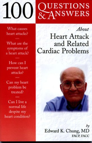 100 Questions &amp; Answers about Heart Attack and Related Cardiac Problems