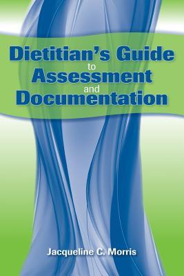 Dietitian's Guide to Assessment and Documentation