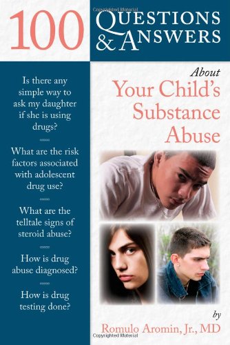 100 Questions &amp; Answers about Your Child's Substance Abuse