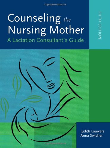 Counseling the Nursing Mother: A Lactation Consultant's Guide