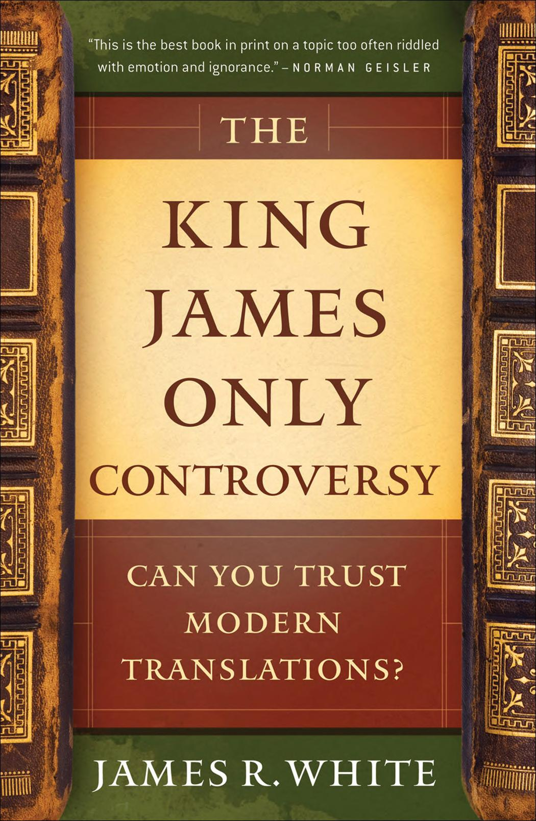 The King James Only Controversy: Can You Trust Modern Translations?