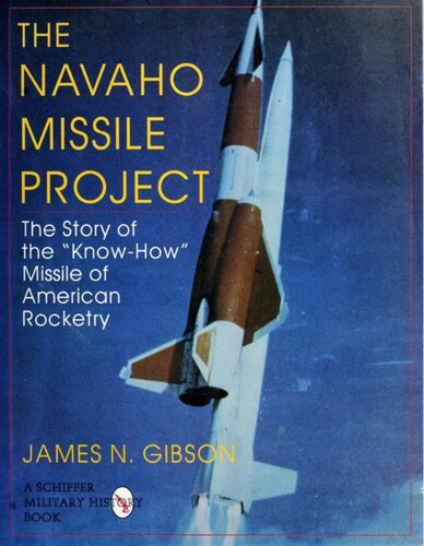 The Navaho Missile Project the Story of the Know-How Missile of American Rocketry