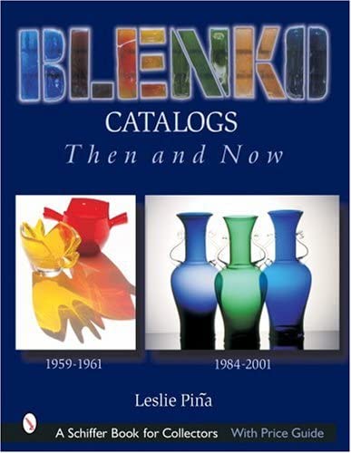 Blenko Catalogs Then &amp; Now: 1959-1961, 1984-2001 (Schiffer Book for Collectors)