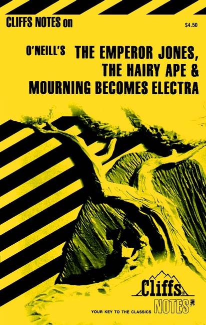 CliffsNotes The Emperor Jones, The Hairy Ape & Mourning Becomes Electra