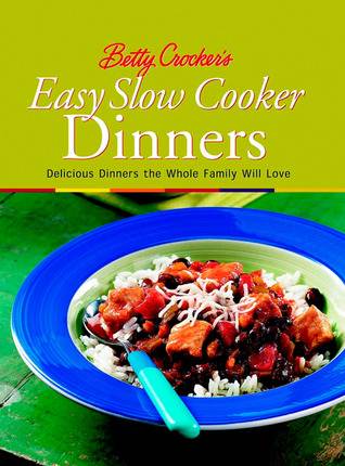 Betty Crocker's Easy Slow Cooker Dinners