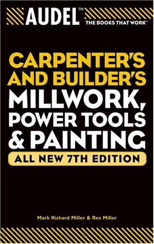 Audel Carpenter's and Builder's Millwork, Power Tools, and Painting