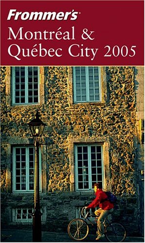 Frommer's Montreal &amp; Quebec City 2005