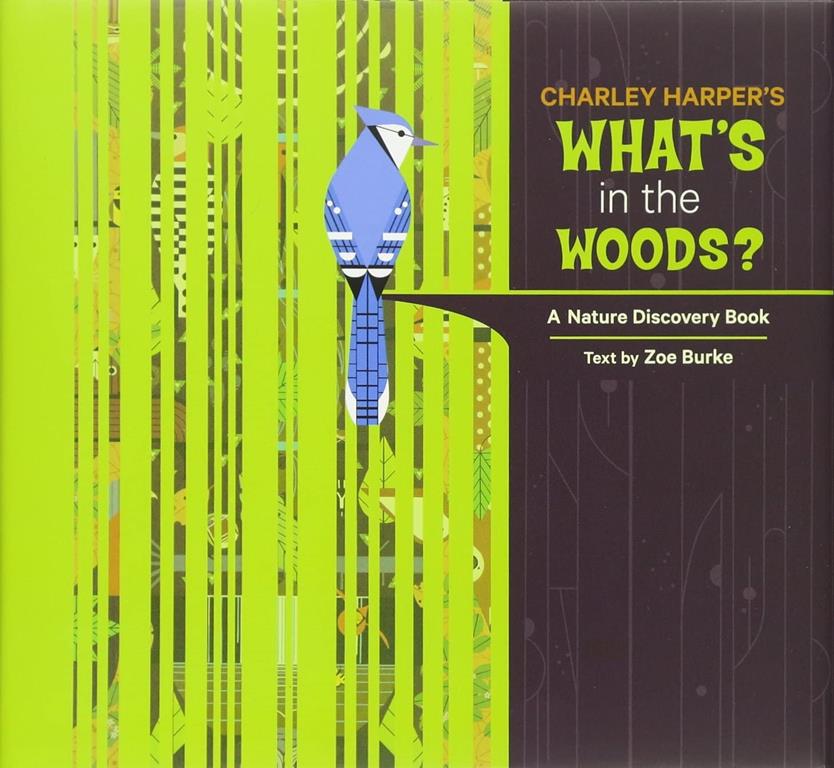 Charley Harper's What's in the Woods?: A Nature Discovery Book (Nature Discovery Books)