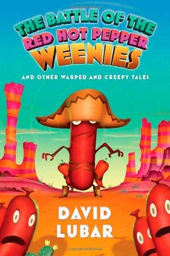 The Battle of the Red Hot Pepper Weenies: And Other Warped and Creepy Tales (Weenies Stories)