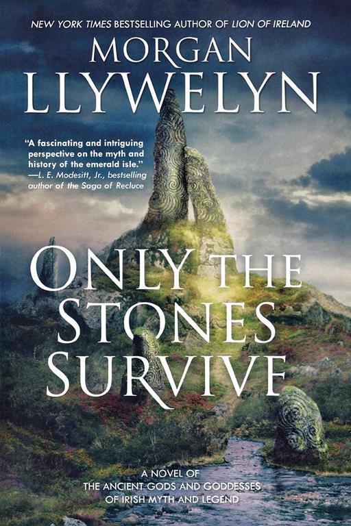 Only the Stones Survive: A Novel of the Ancient Gods and Goddesses of Irish Myth and Legend