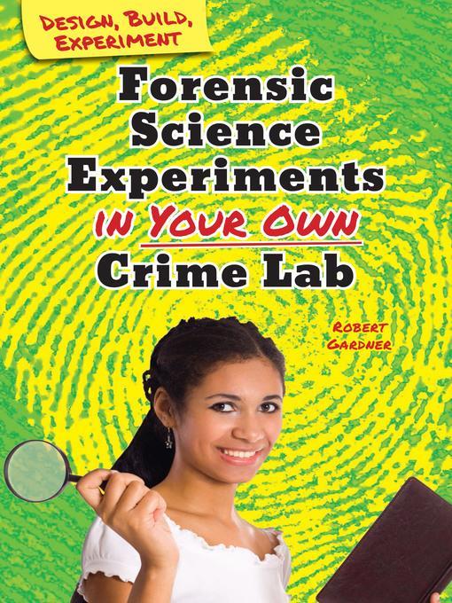 Forensic Science Experiments in Your Own Crime Lab