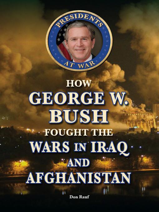 How George W. Bush Fought the Wars in Iraq and Afghanistan