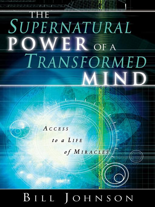 The Supernatural Power of a Transformed Mind