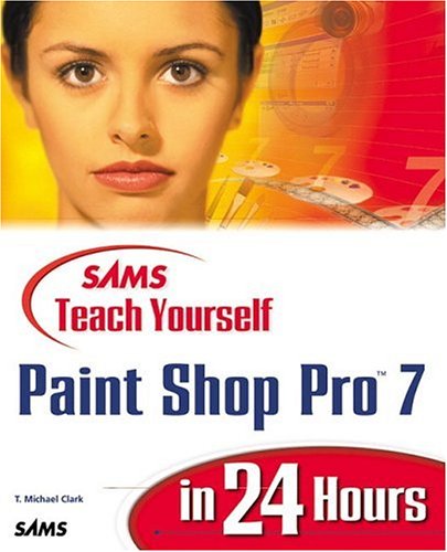 Sams Teach Yourself Paint Shop Pro™ 7 in 24 Hours