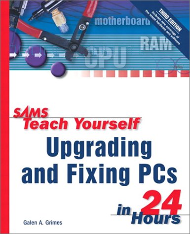 Sams Teach Yourself Upgrading and Fixing PCs in 24 Hours