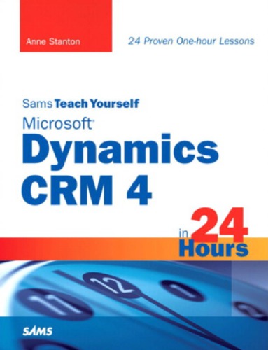 Sams teach yourself Microsoft Dynamics CRM 4 in 24 hours