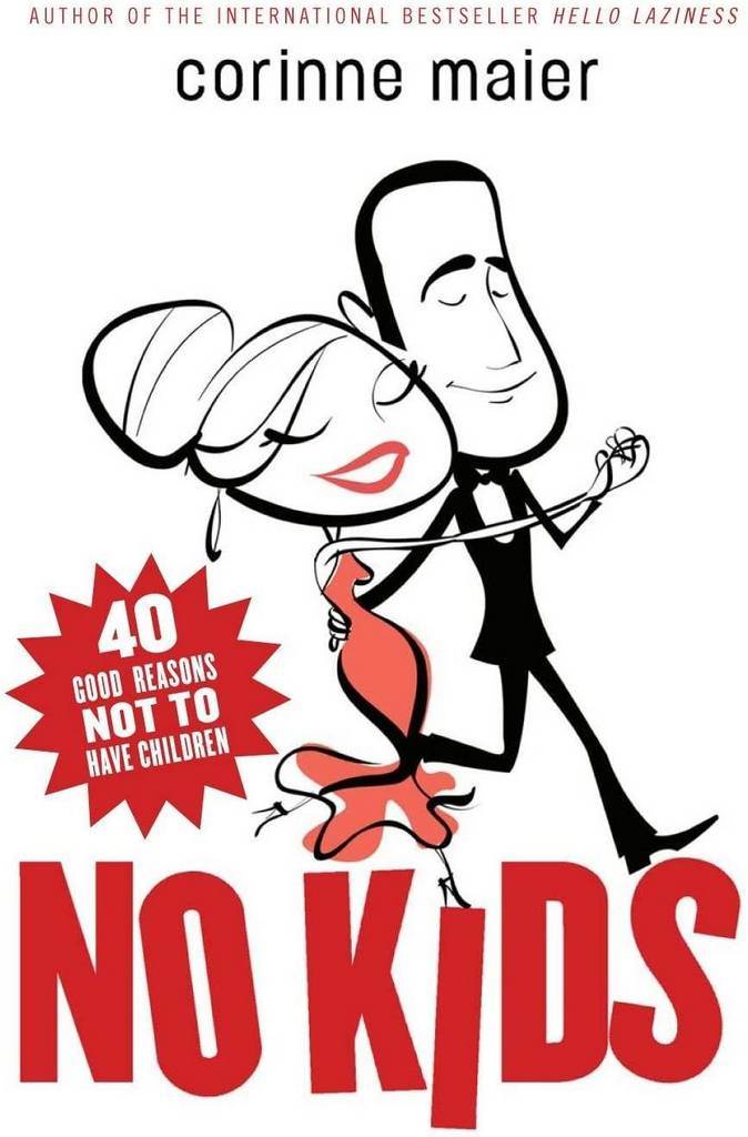 No Kids: 40 Good Reasons Not to Have Children