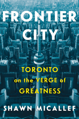 Frontier city : Toronto on the verge of greatness