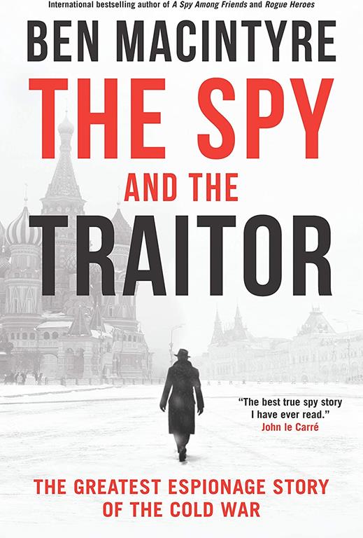 The Spy and the Traitor: The Greatest Espionage Story of the Cold War