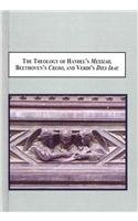 The Theology of Handel's &quot;Messiah,&quot; Beethoven's &quot;Credo,&quot; and Verdi's &quot;Dies Irae&quot;