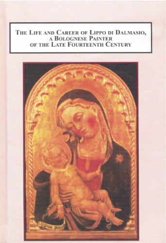 The Life and Career of Lippo Di Dalmasio, a Bolognese Painter of the Late Fourteenth Century