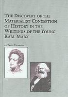 The Discovery of the Materialist Conception of History in the Writings of the Young Karl Marx