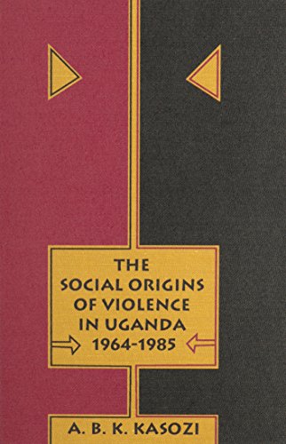 The Social Origins of Violence in Uganda, 1964-1985