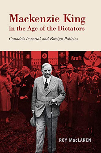 Mackenzie King in the Age of the Dictators