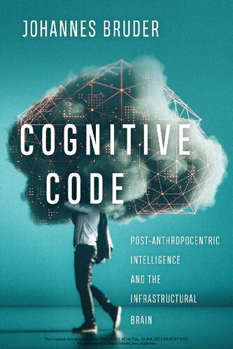 Cognitive code : post-anthropocentric intelligence and the infrastructural brain