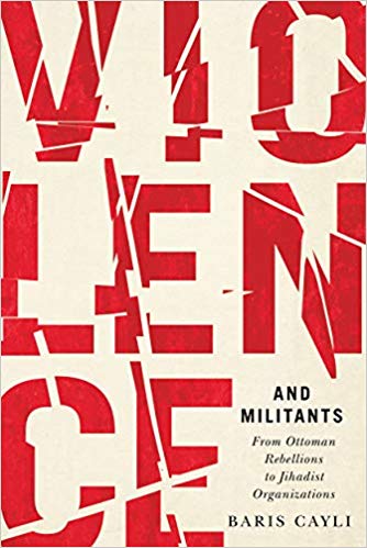 Violence and militants : from Ottoman rebellions to jihadist organizations