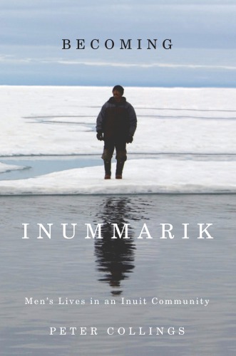 Becoming inummarik : men's lives in an Inuit community