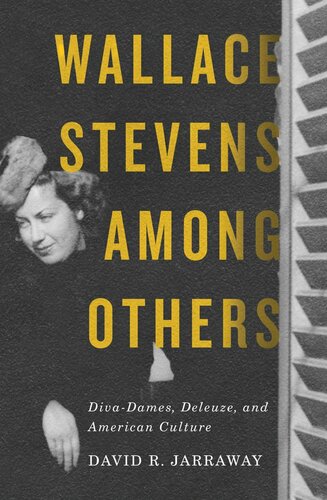 Wallace Stevens among others : diva-dames, Deleuze, and American culture