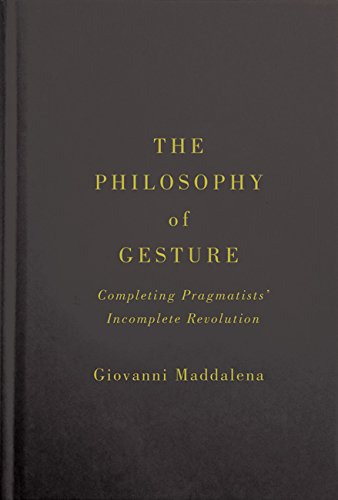 The philosophy of gesture : completing pragmatists' incomplete revolution