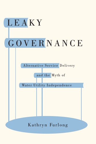 Leaky governance : alternative service delivery and the myth of water utility independence