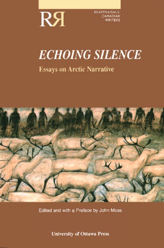 Echoing Silence: Essays on Arctic Narrative (Reappraisals: Canadian Writers)