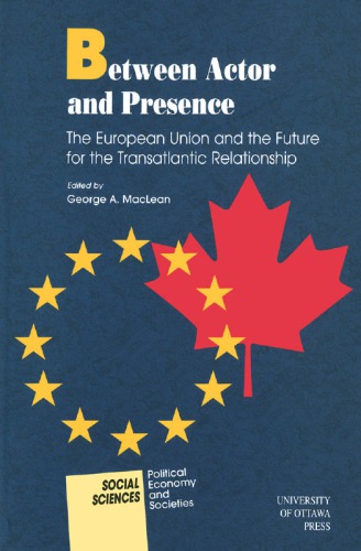 Between Actor and Presence: The European Union and the Future for the Transatlantic Relationship (Social Sciences)