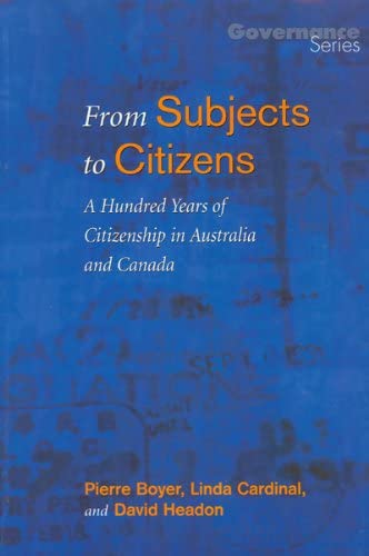 From Subjects to Citizens: A Hundred Years of Citizenship in Australia and Canada (Governance Series)