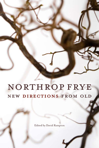 Northrop Frye: New Directions from Old (Reappraisals: Canadian Writers)