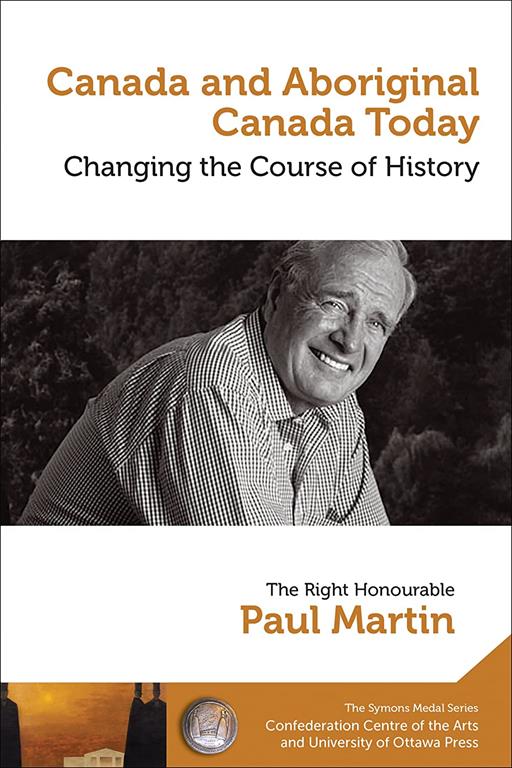 Canada and Aboriginal Canada Today - Le Canada et le Canada autochtone aujourd&rsquo;hui: Changing the Course of History - Changer le cours de l&rsquo;histoire ... Series/Collection de la M&eacute;daille Symons)