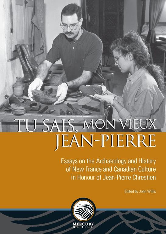 Tu sais, mon vieux Jean-Pierre: Essays on the Archaeology and History of New France and Canadian Culture in Honour of Jean-Pierre Chrestien (Mercury) (French Edition)